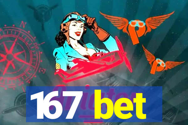 167 bet